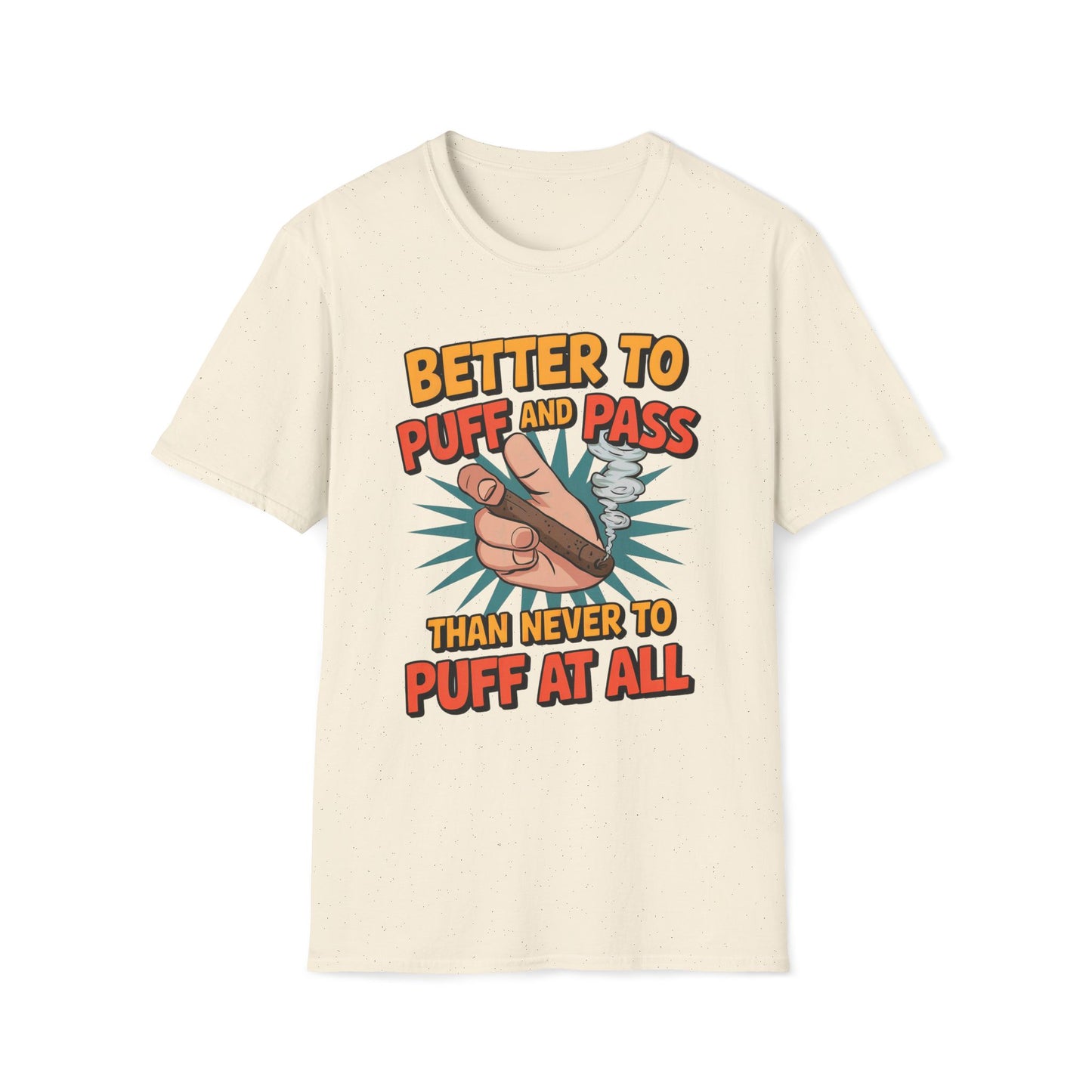 Better To Puff And Pass Than Never To Puff At All T-Shirt
