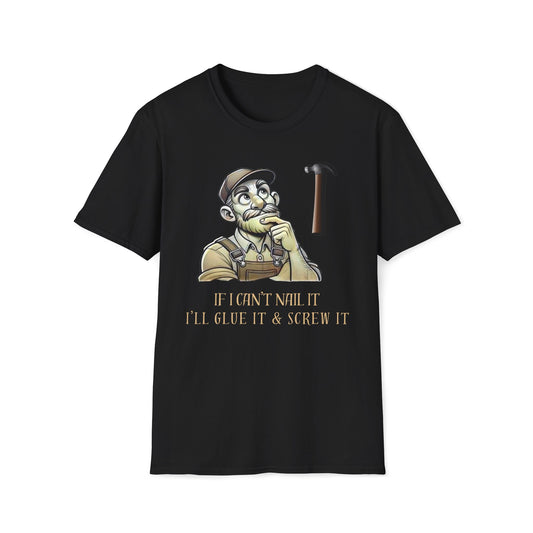 If I Can't Nail It, I'll Glue It And Screw It T-Shirt