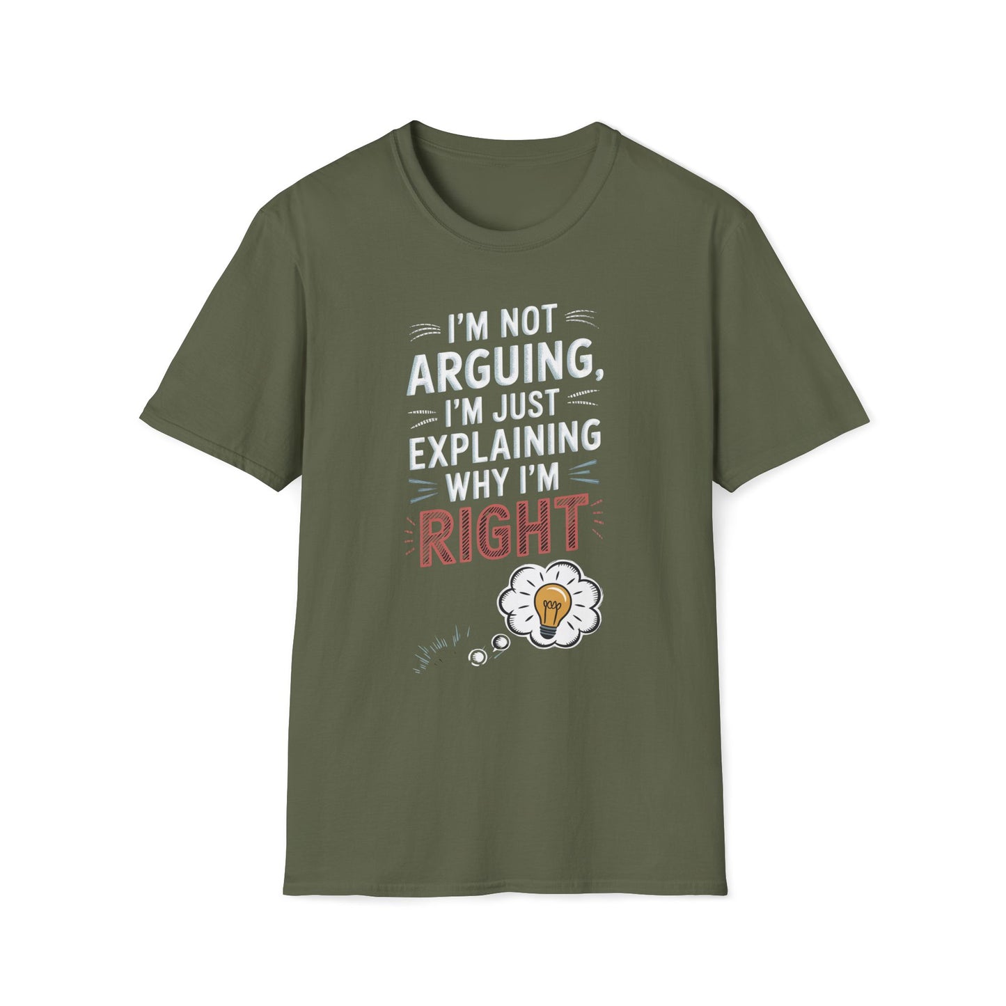 I'm Not Arguing I'm Just Explaining Why I'm Right T-Shirt