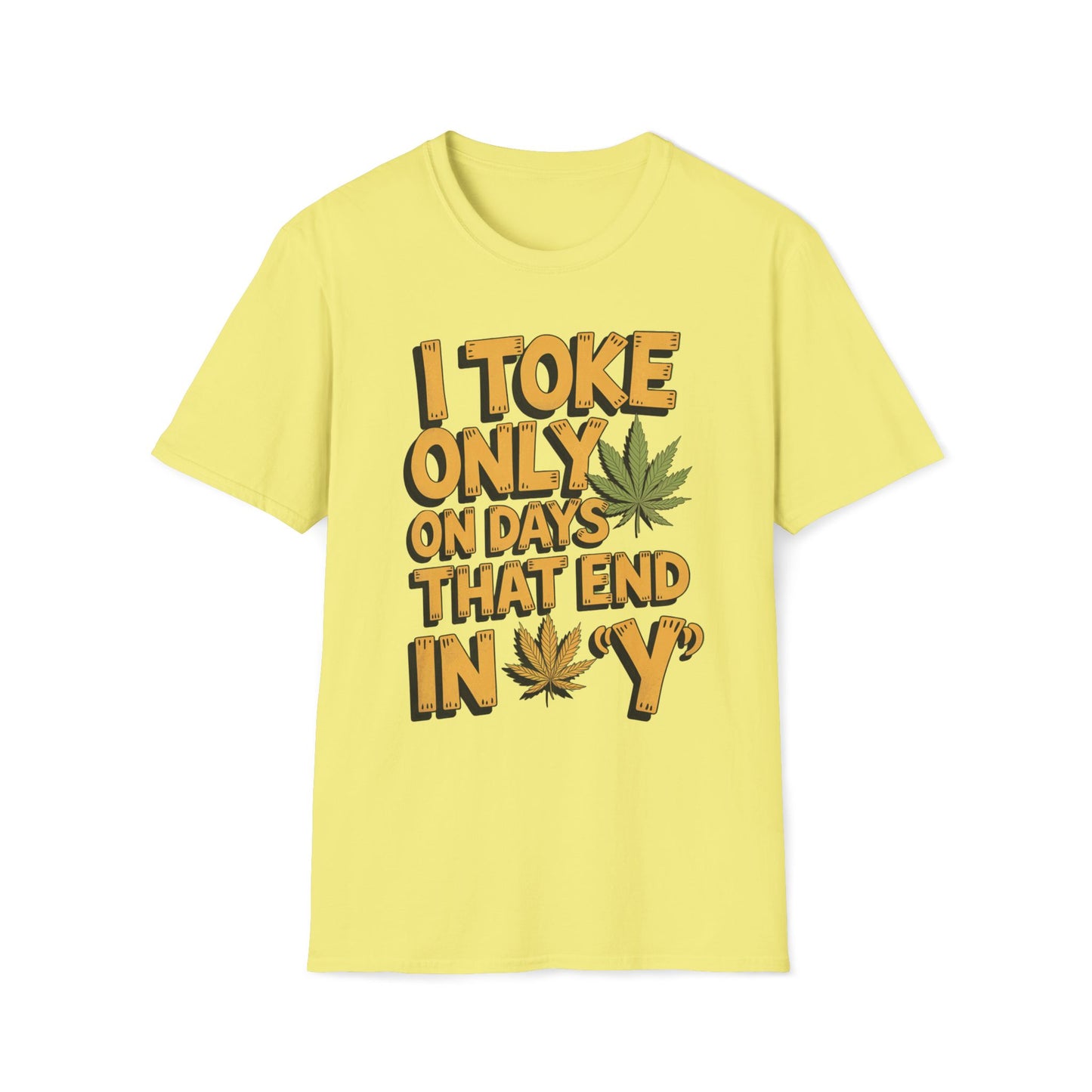 I Toke Only On Days That End In Y - T-Shirt