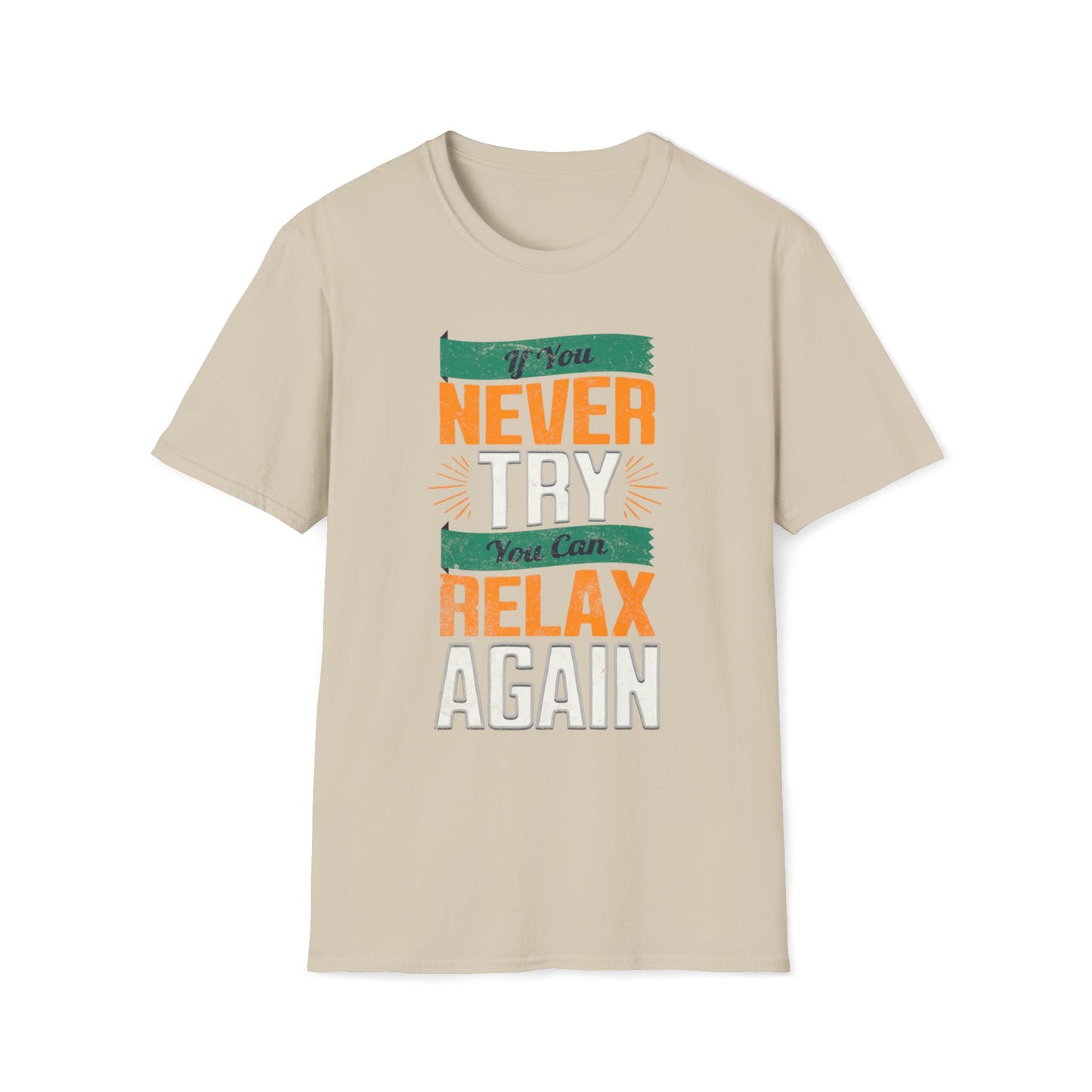 If You Never Try, You Can Relax Again T-Shirt