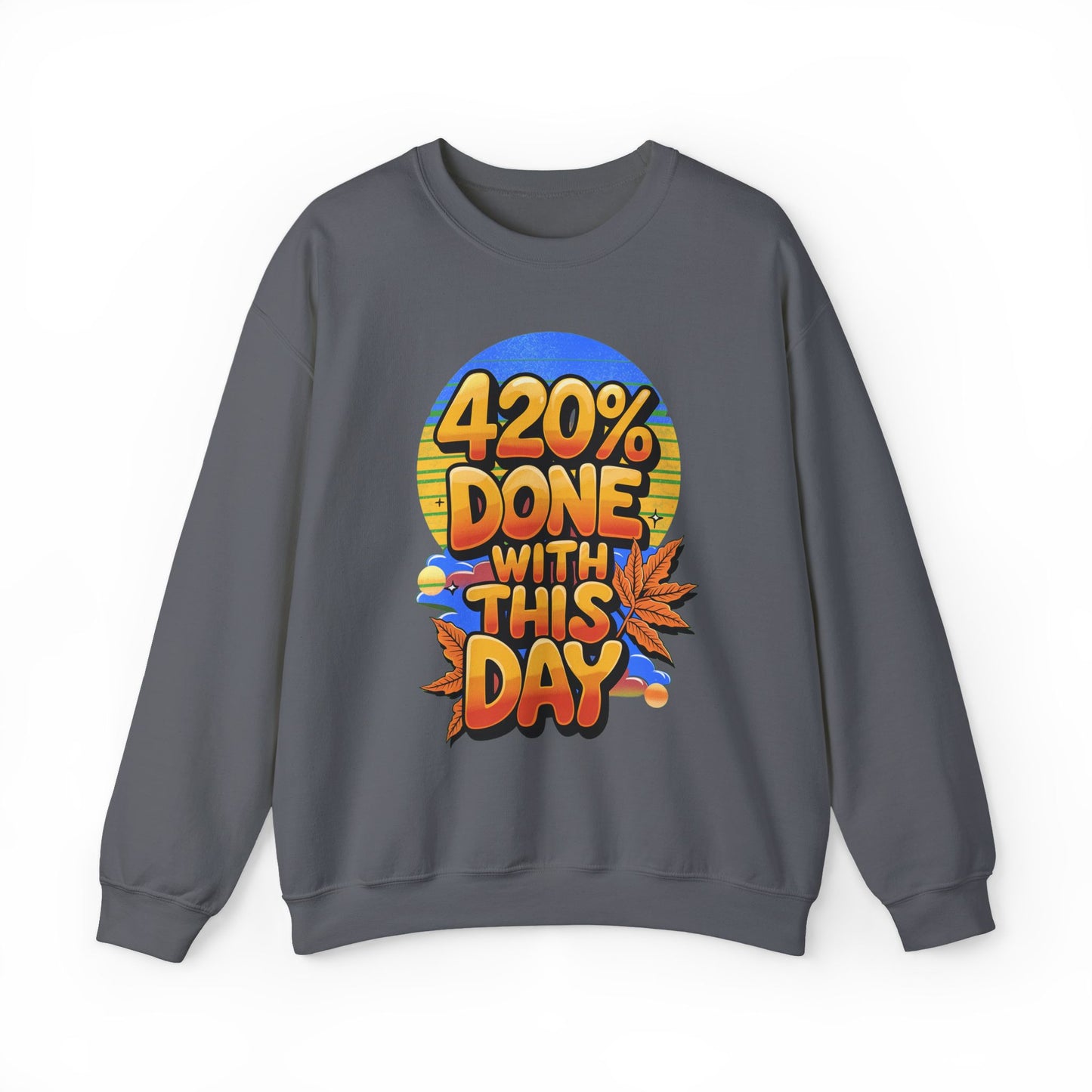 420% Done With This Day Crewneck