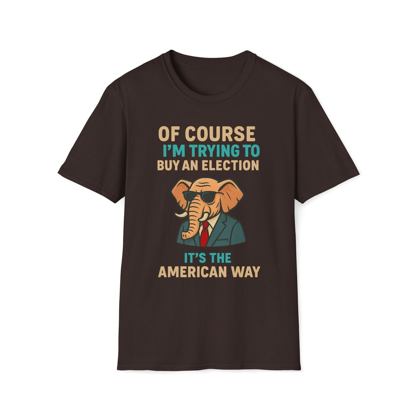 Of Course I'm Trying To Buy An Election T-Shirt