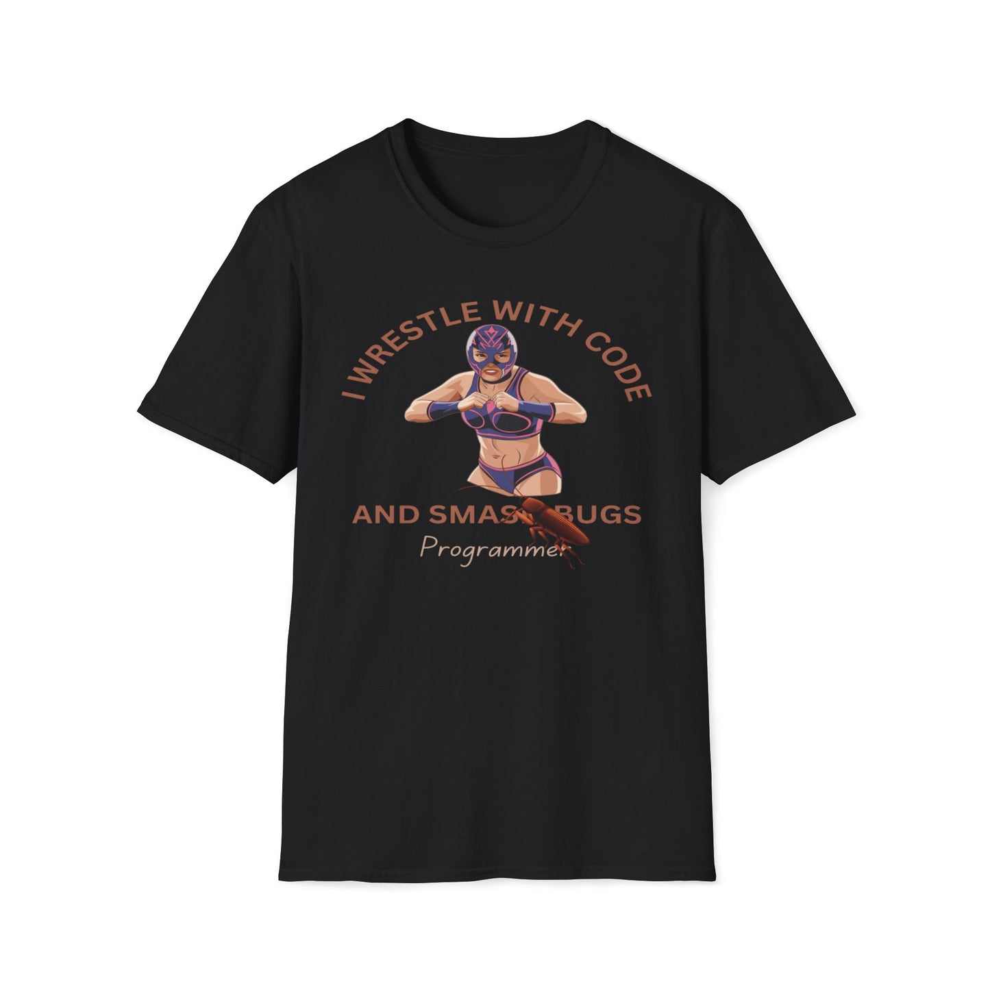 I Wrestle With Code And Smash Bugs T-Shirt