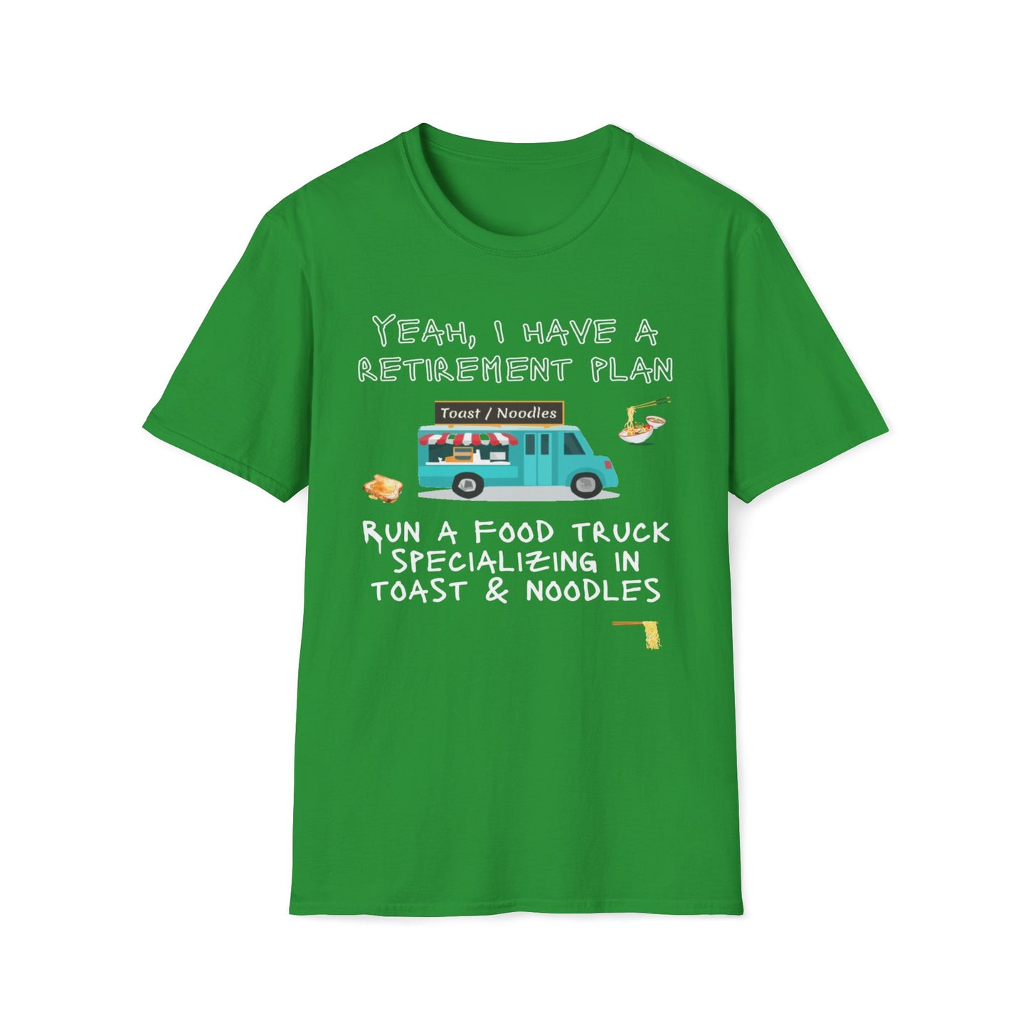 Retirement Plan - Run A Food Truck Specializing In Toast And Noodles T-Shirt