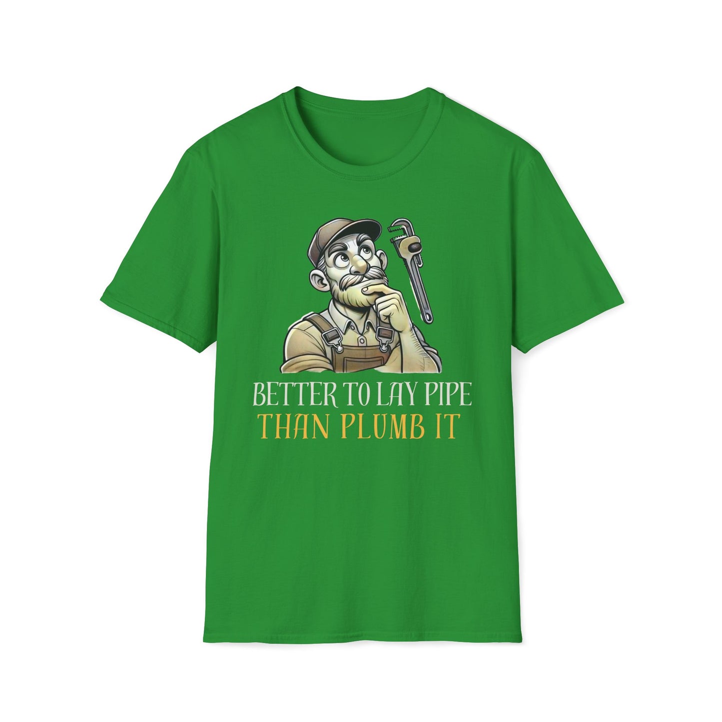 Better To Lay Pipe Than Plumb It T-Shirt