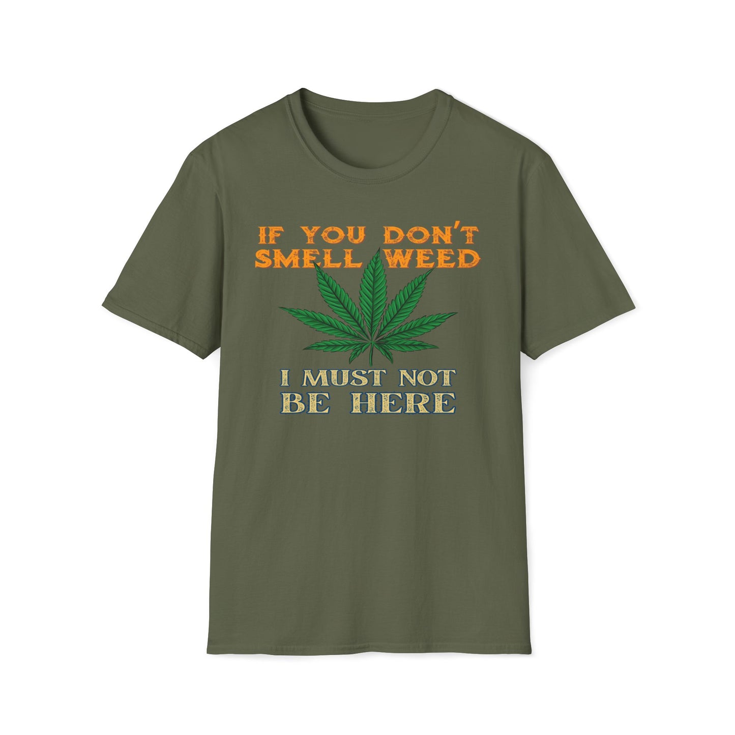 If You Don't Smell Weed, I Must Not Be Here T-Shirt