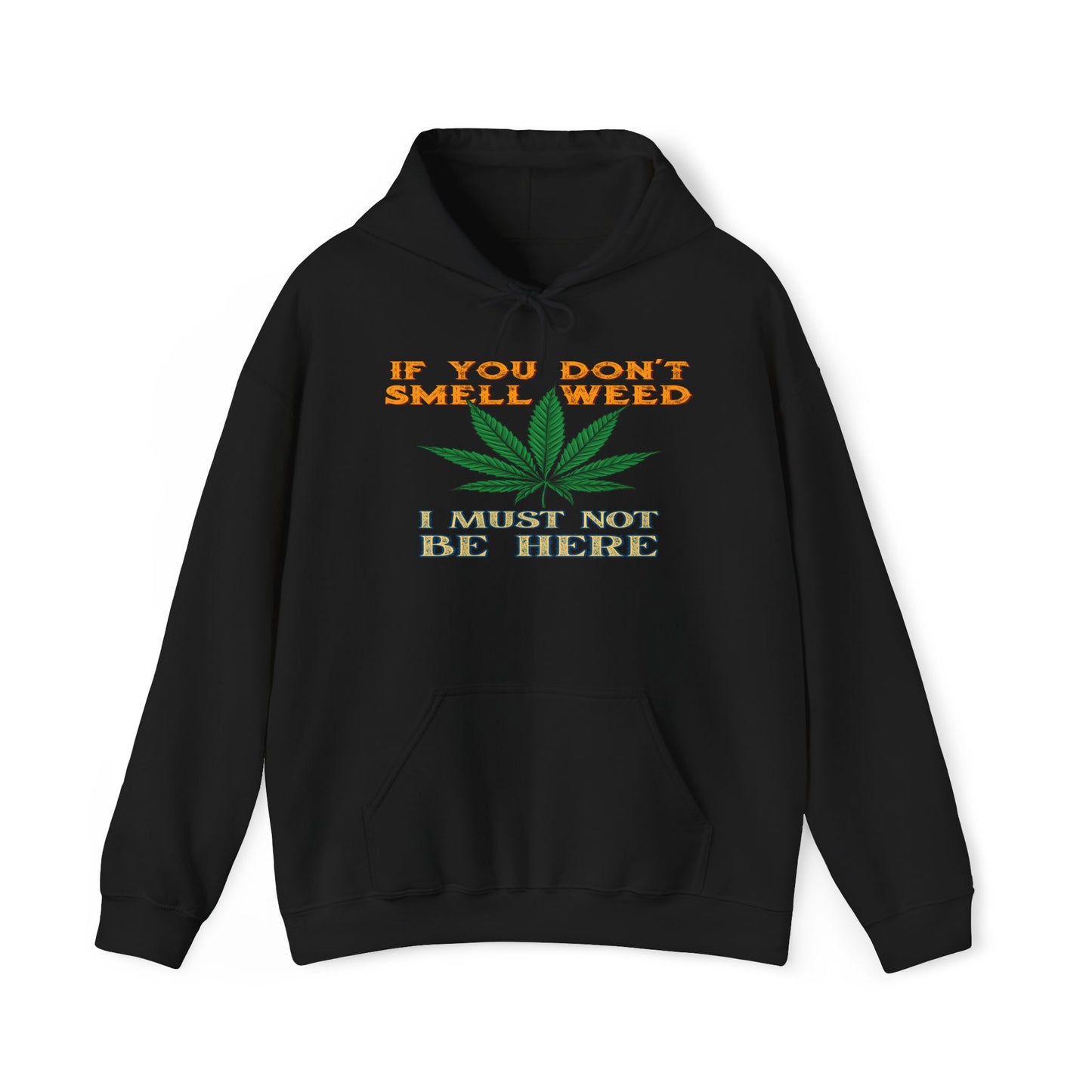 If You Don't Smell Weed I Must Not Be Here Hoodie
