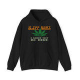 If You Don't Smell Weed I Must Not Be Here Hoodie