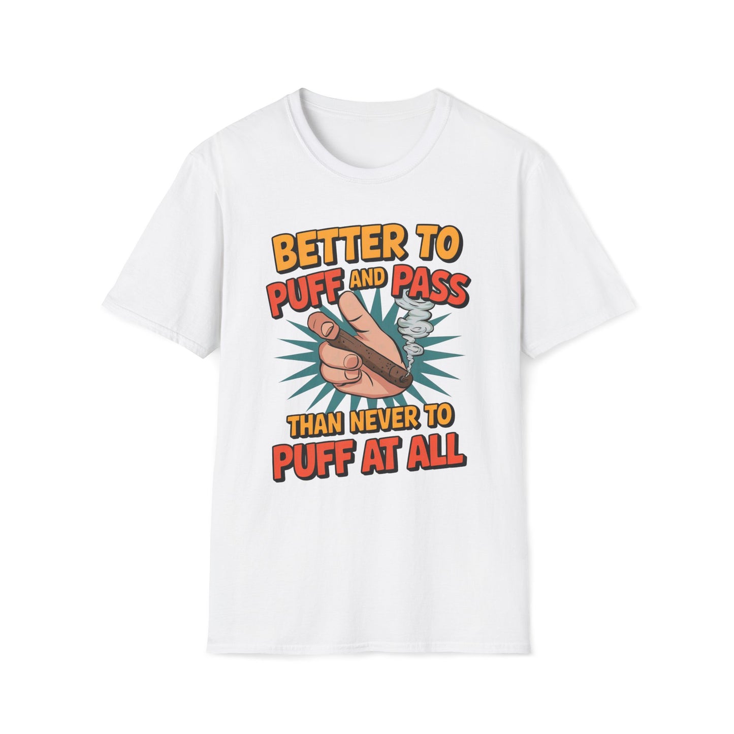 Better To Puff And Pass Than Never To Puff At All T-Shirt