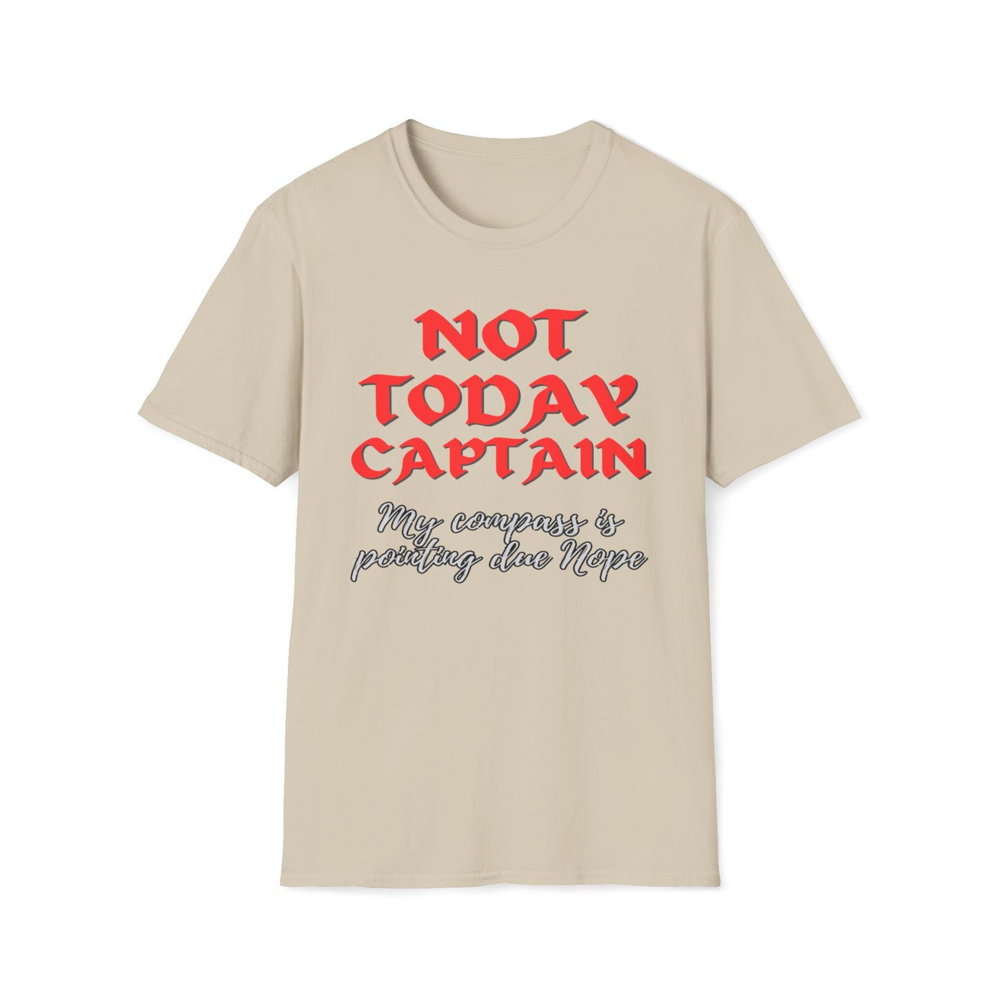 Not Today Captain, My Compass Is Pointing Due Nope T-Shirt
