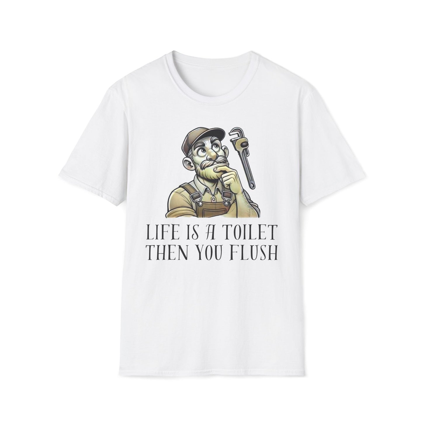 Life Is A Toilet Then You Flush T-Shirt