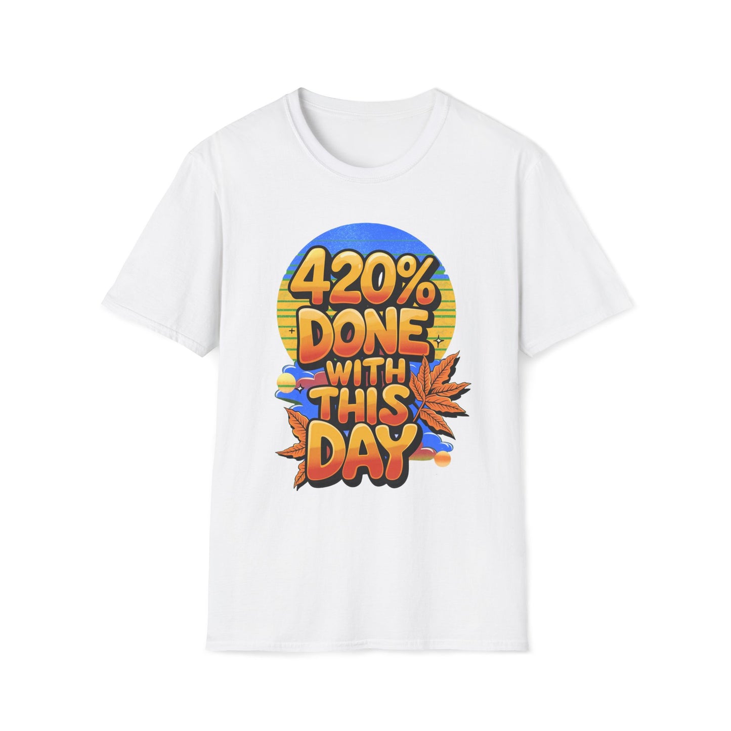 420% Done With This Day T-Shirt