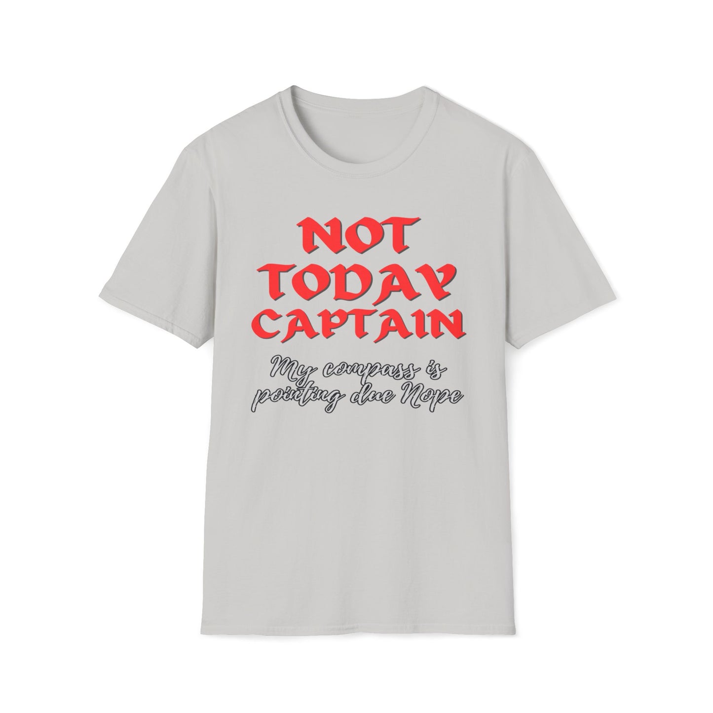 Not Today Captain, My Compass Is Pointing Due Nope T-Shirt