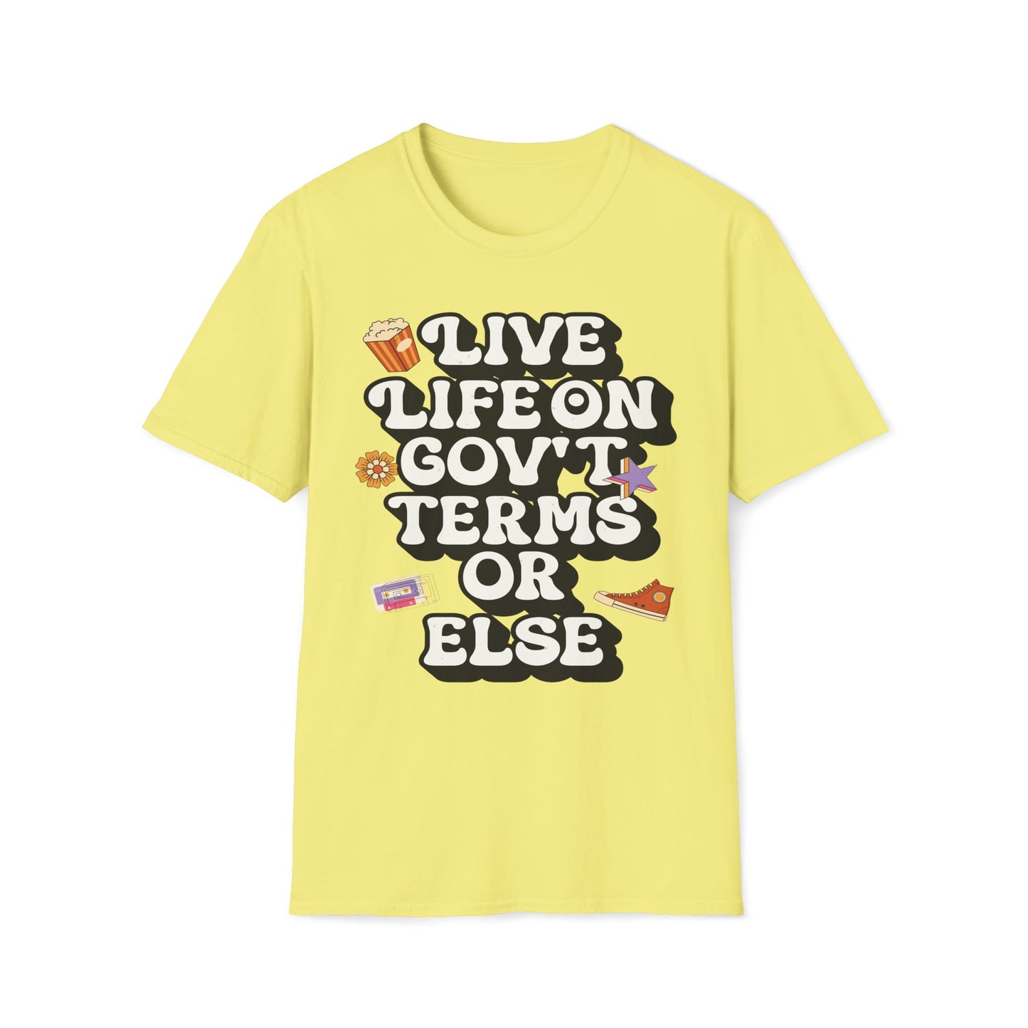 Live Life On Gov't Terms Or Else T-Shirt