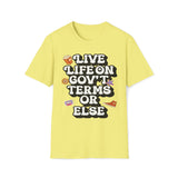 Live Life On Gov't Terms Or Else T-Shirt