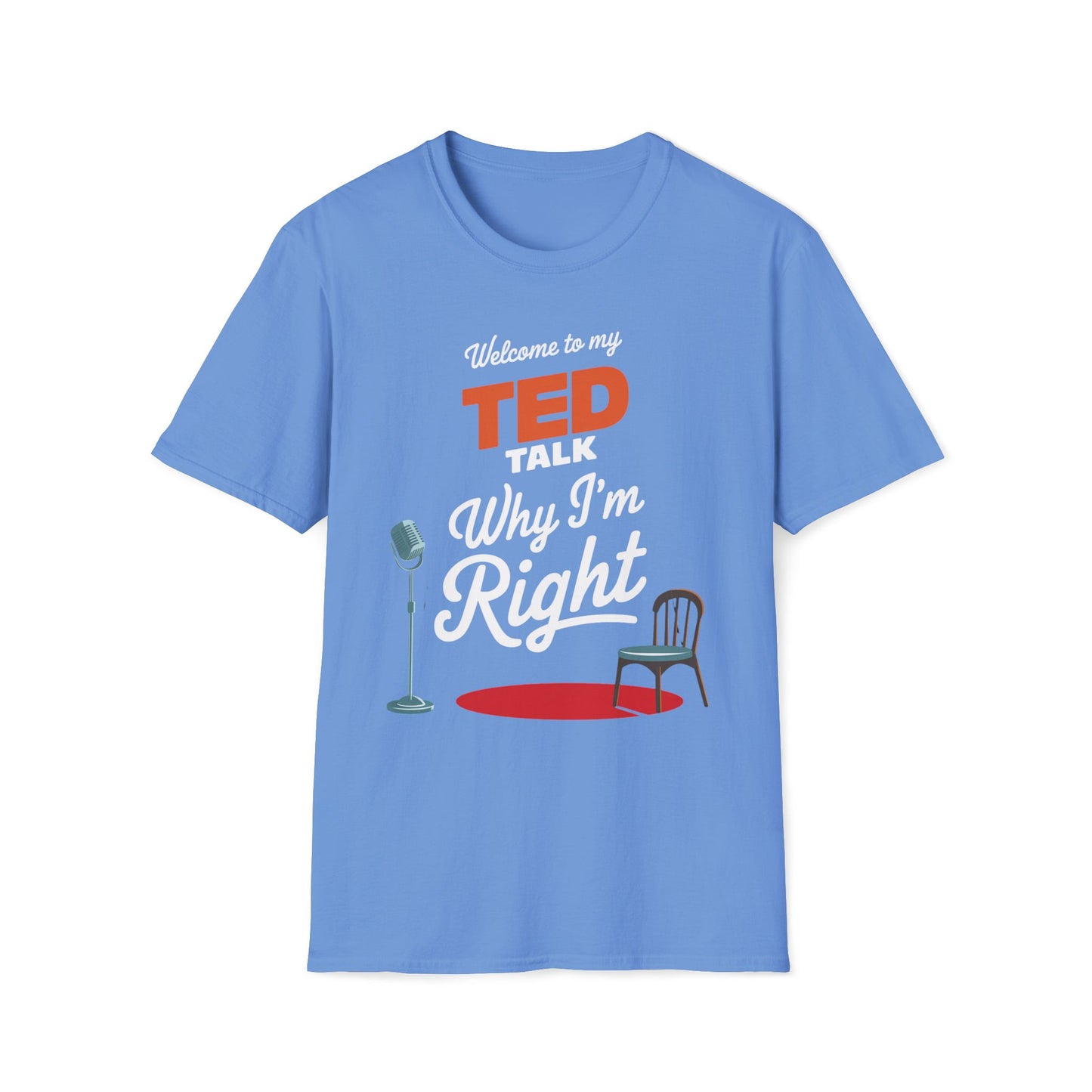 Welcome To My Ted Talk Why I'm Right T-Shirt