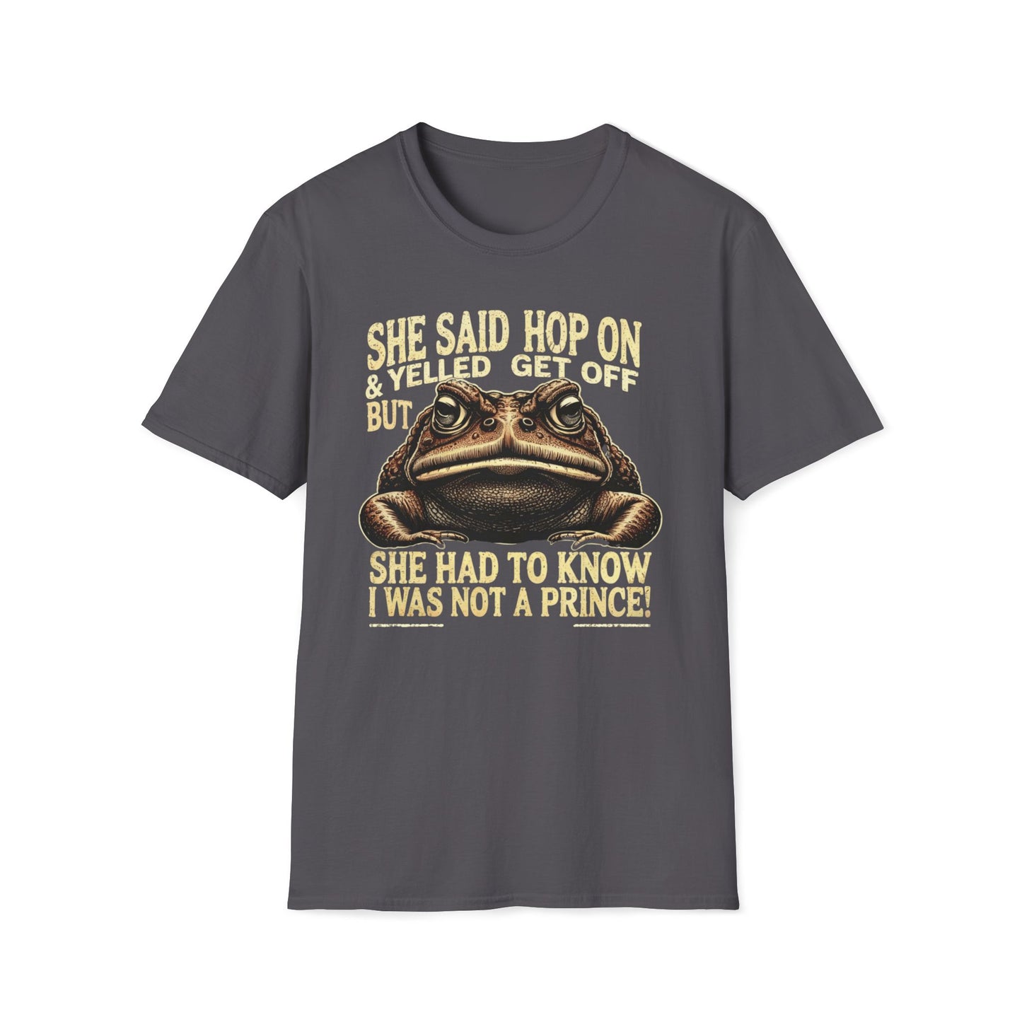 She Said Hop On, Yelled Get Off But She Had To Know I Was Not A Prince T-Shirt