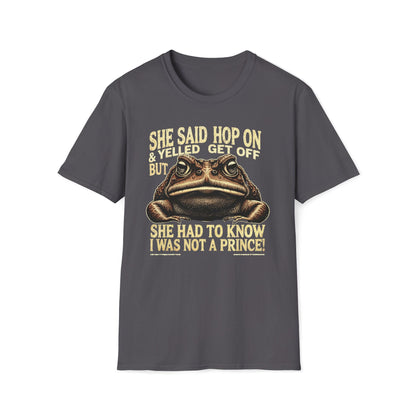 She Said Hop On, Yelled Get Off But She Had To Know I Was Not A Prince T-Shirt