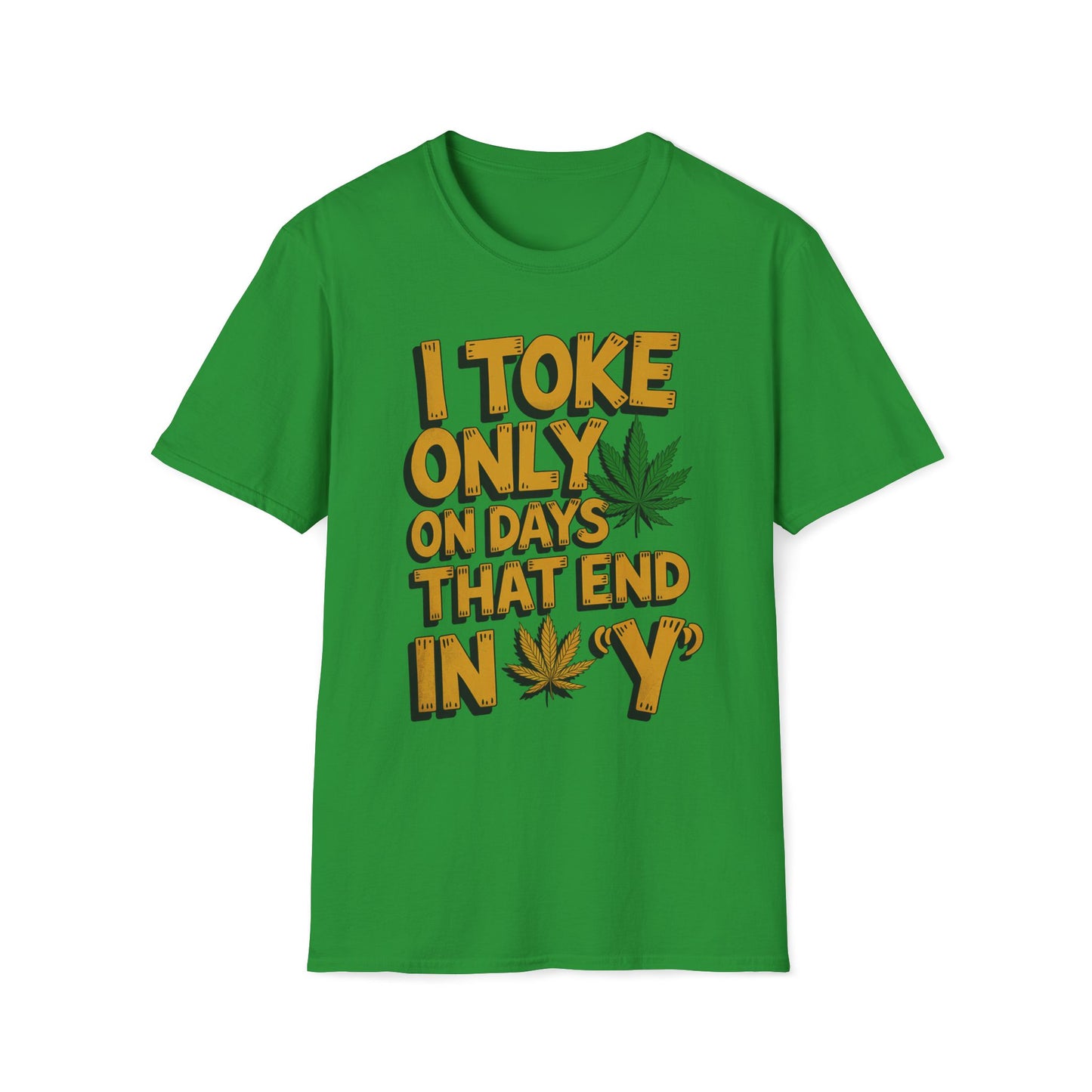 I Toke Only On Days That End In Y - T-Shirt