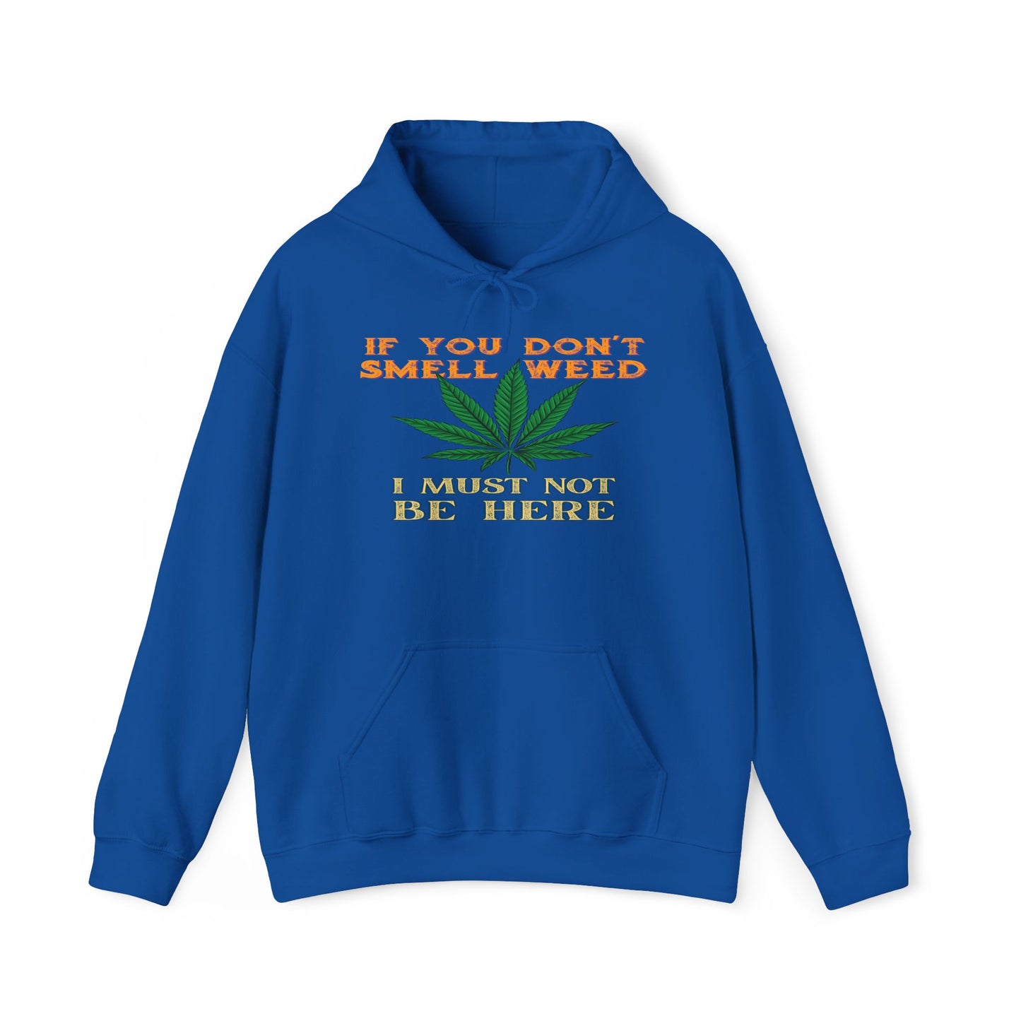 If You Don't Smell Weed I Must Not Be Here Hoodie