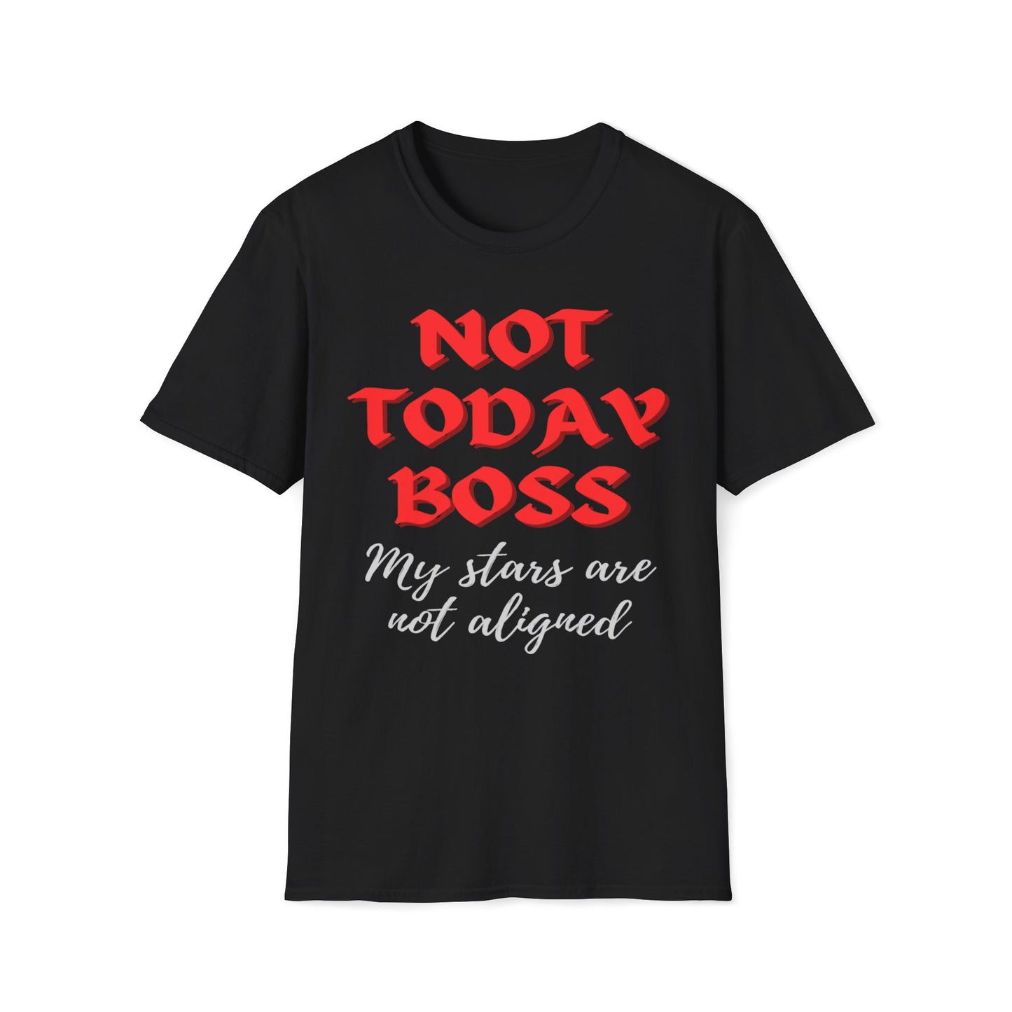 Not Today Boss My Stars Are Not Aligned T-Shirt