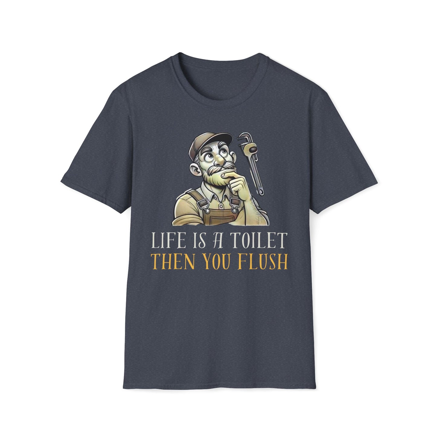 Life Is A Toilet Then You Flush T-Shirt
