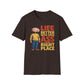 Life is Better With Your Ass In The Right Place T-Shirt
