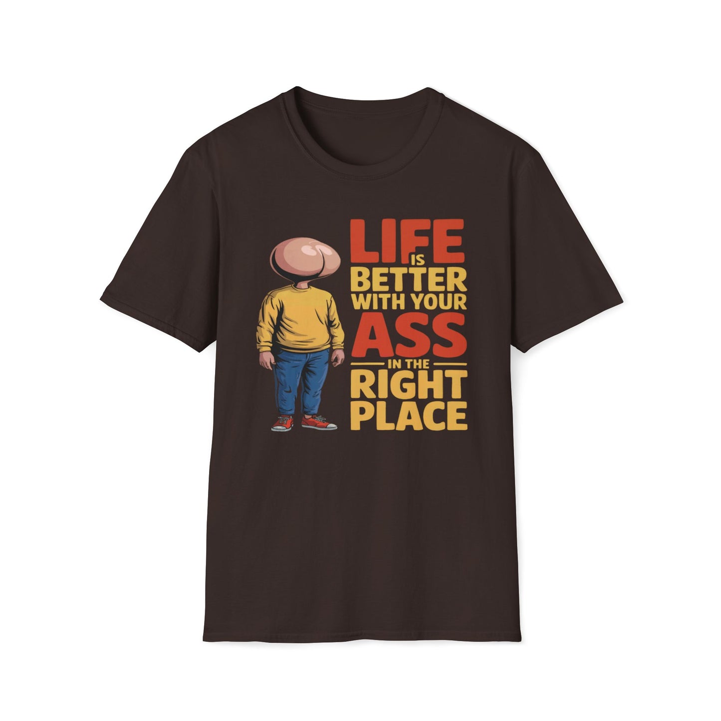 Life is Better With Your Ass In The Right Place T-Shirt
