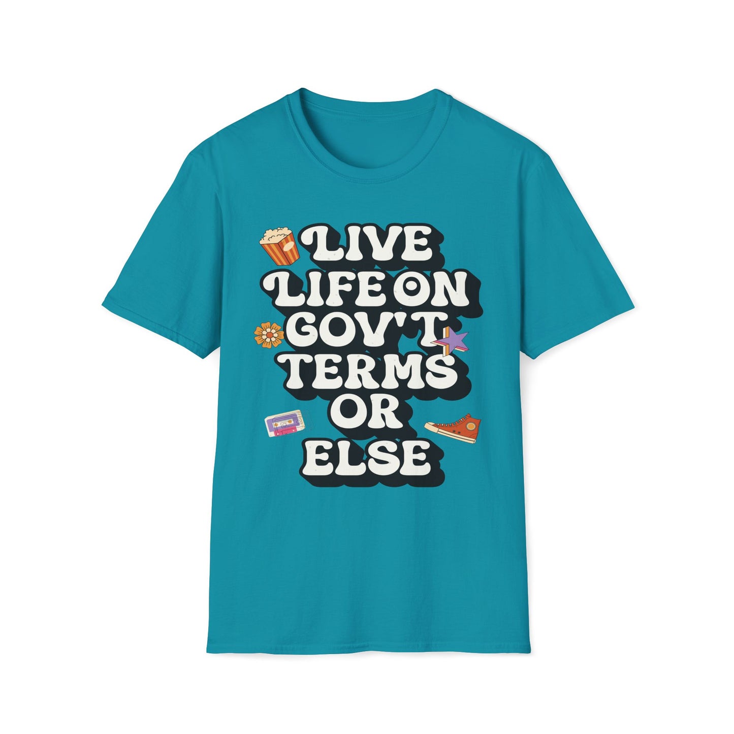 Live Life On Gov't Terms Or Else T-Shirt