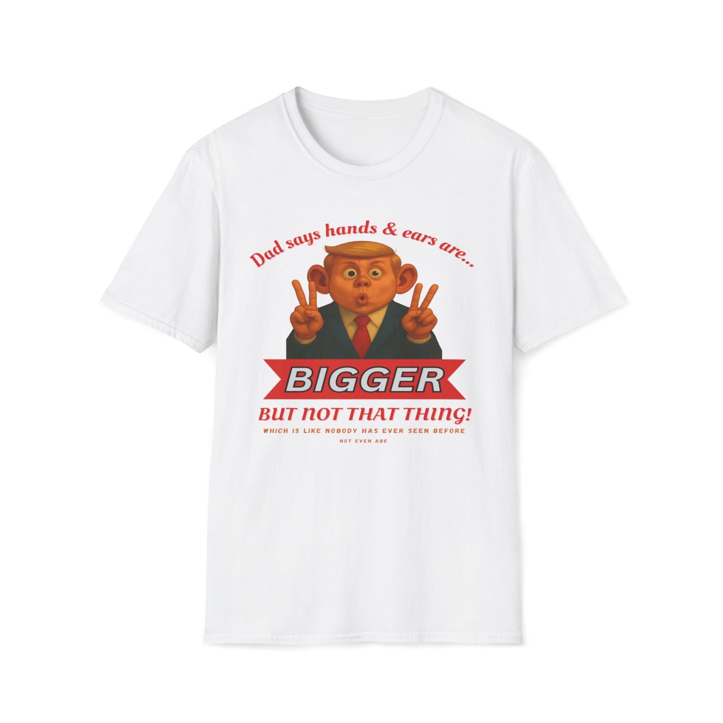 Dad Says Hands And Ears Are Bigger, But Not That Thing T-Shirt