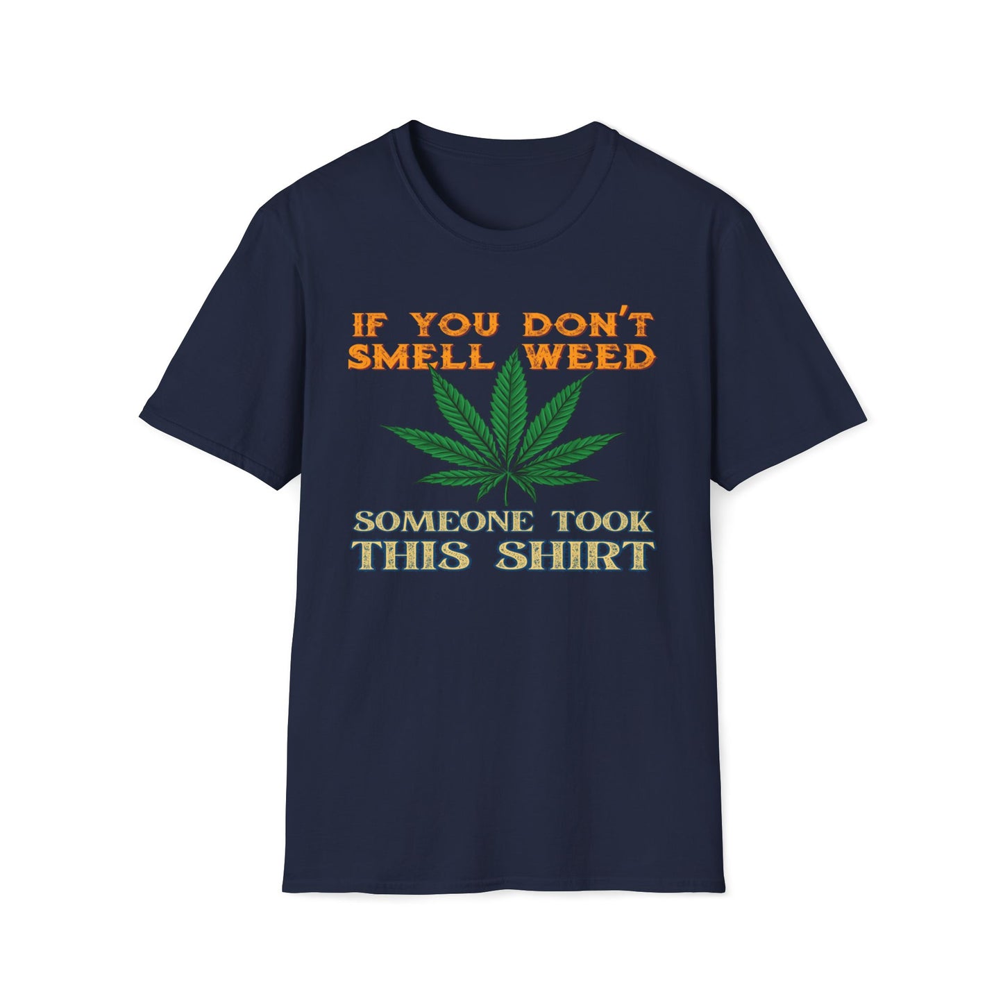 If You Don't Smell Weed, Someone Took This Shirt T-Shirt