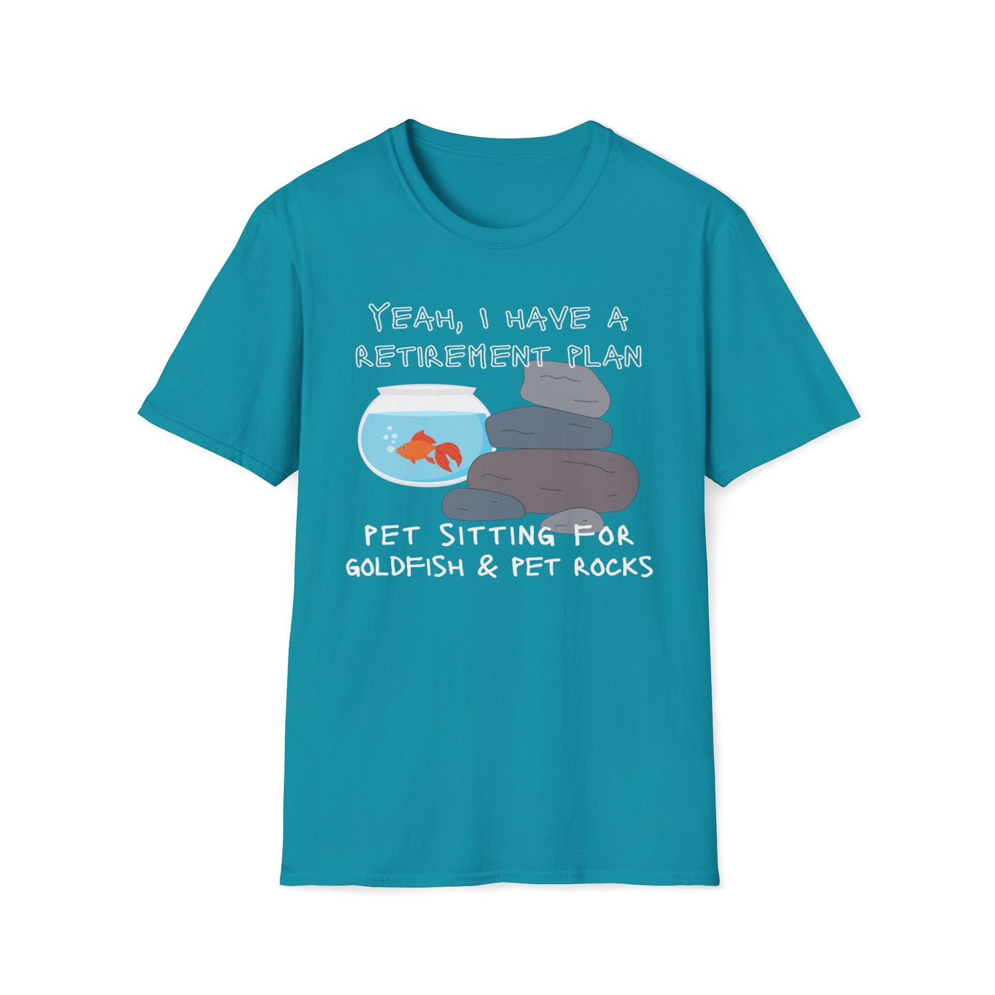 Yeah I Have a Retirement Plan - Pet Sitting For Goldfish And Pet Rocks T-Shirt