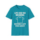 Life Had No Meaning Before This Shirt T-Shirt