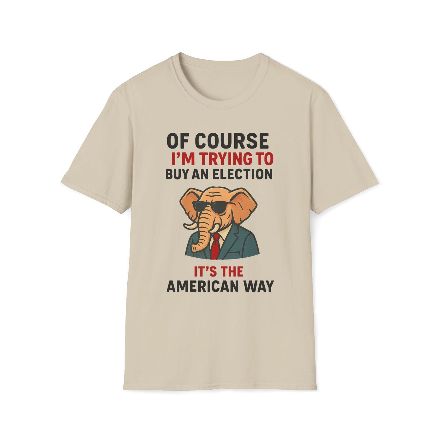 Of Course I'm Trying To Buy An Election T-Shirt