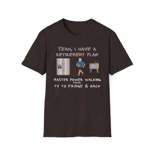 Retirement Plans - Power Walking TV To Fridge And Back T-Shirt