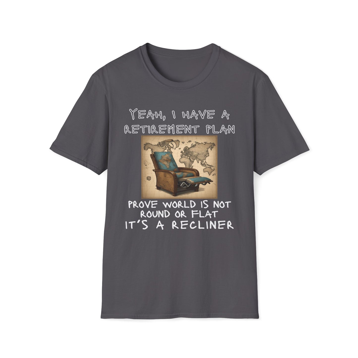 Yeah, I Have a Retirement Plan - Prove the World Is a Recliner T-Shirt