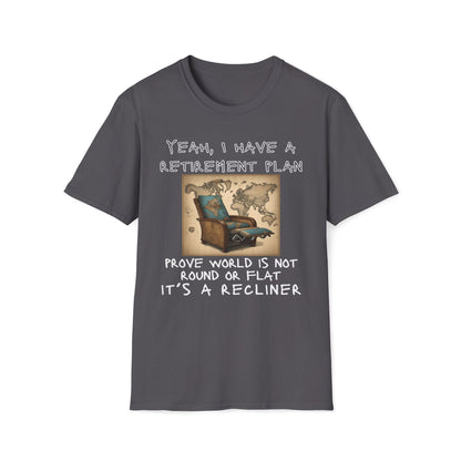 Yeah, I Have a Retirement Plan - Prove the World Is a Recliner T-Shirt