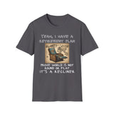 Yeah, I Have a Retirement Plan - Prove the World Is a Recliner T-Shirt