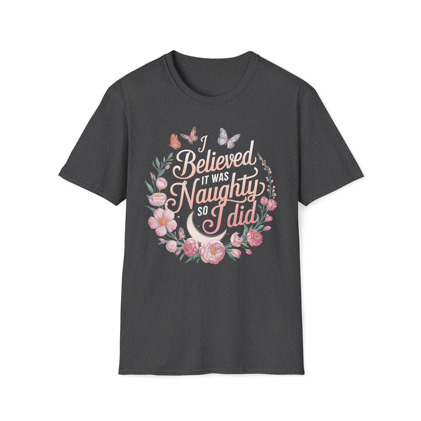 I Believed It Was Naughty So I Did T-Shirt