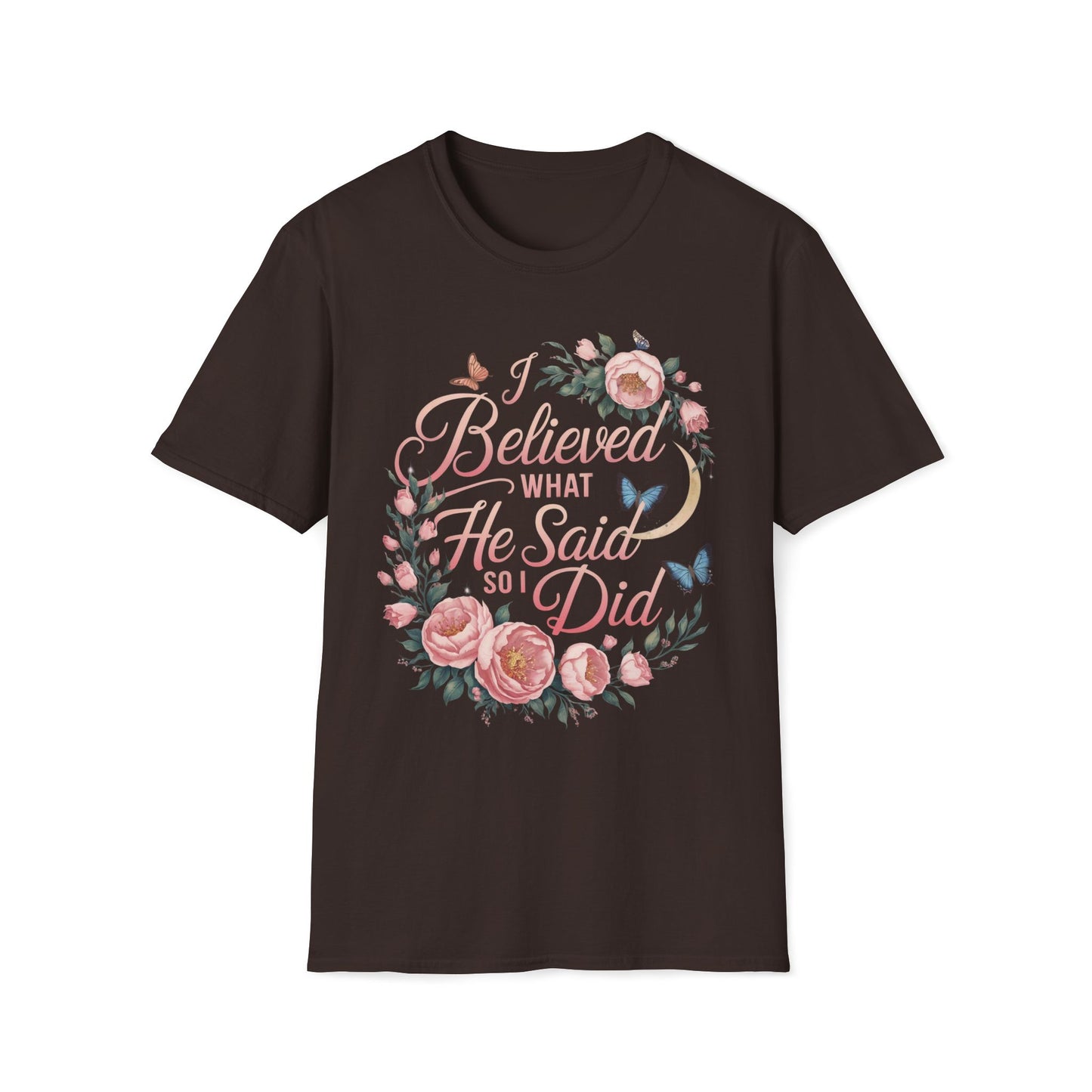 I Believed What He Said So I Did T-Shirt