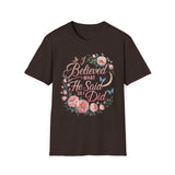 I Believed What He Said So I Did T-Shirt