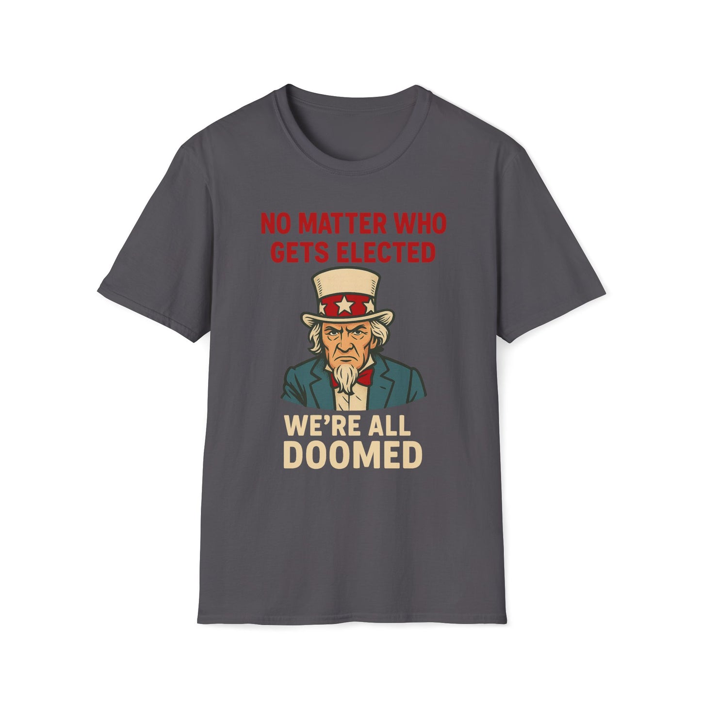 No Matter Who Gets Elected We're All Doomed T-Shirt