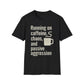 Running On Caffeine, Chaos, And Passive Aggression T-Shirt