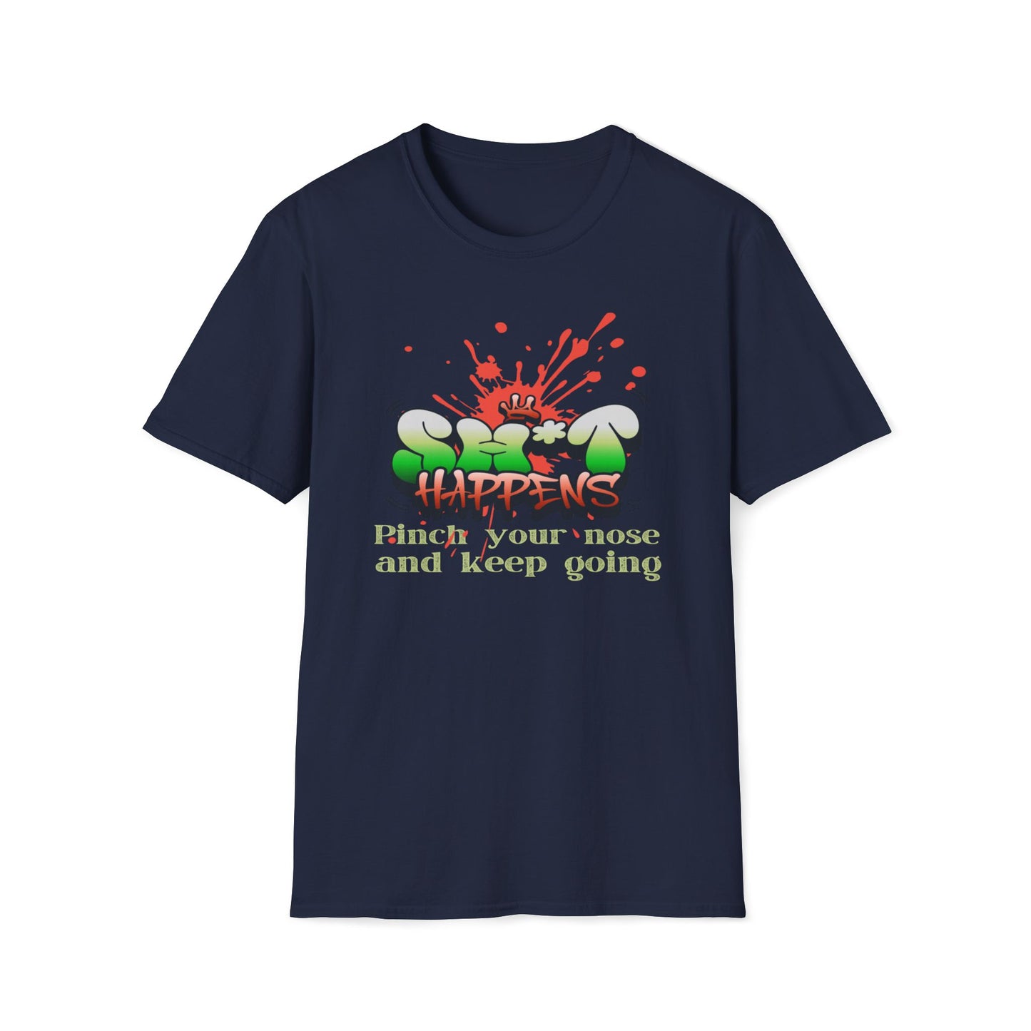 Sh*t Happens, Pinch Your Nose And Keep Going T-Shirt