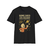 Some Days The Universe Feels Personal T-Shirt