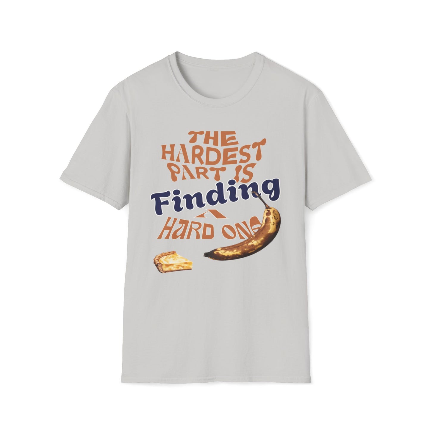 The Hardest Part Is Finding A Hard One T-Shirt