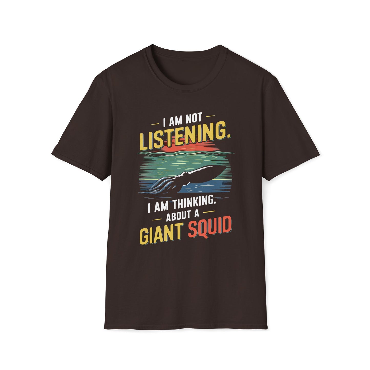 I'm Not Listening, I Am Thinking About A Giant Squid T-Shirt