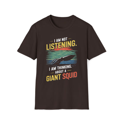 I'm Not Listening, I Am Thinking About A Giant Squid T-Shirt