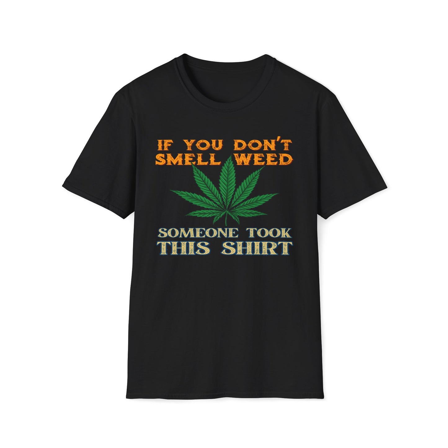 If You Don't Smell Weed, Someone Took This Shirt T-Shirt